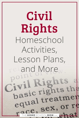 Civil Rights Homeschool Activities, Lesson Plans, and More