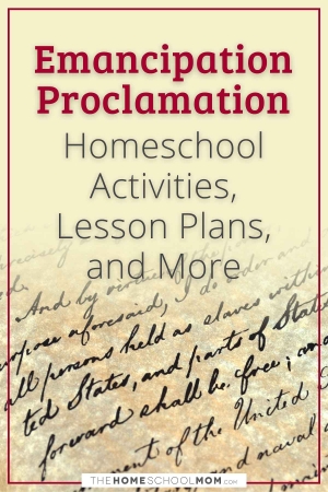 Emancipation Proclamation Homeschool Activities, Lesson Plans, and More