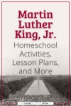 Martin Luther King, Jr. Homeschool Activities, Lesson Plans, and More