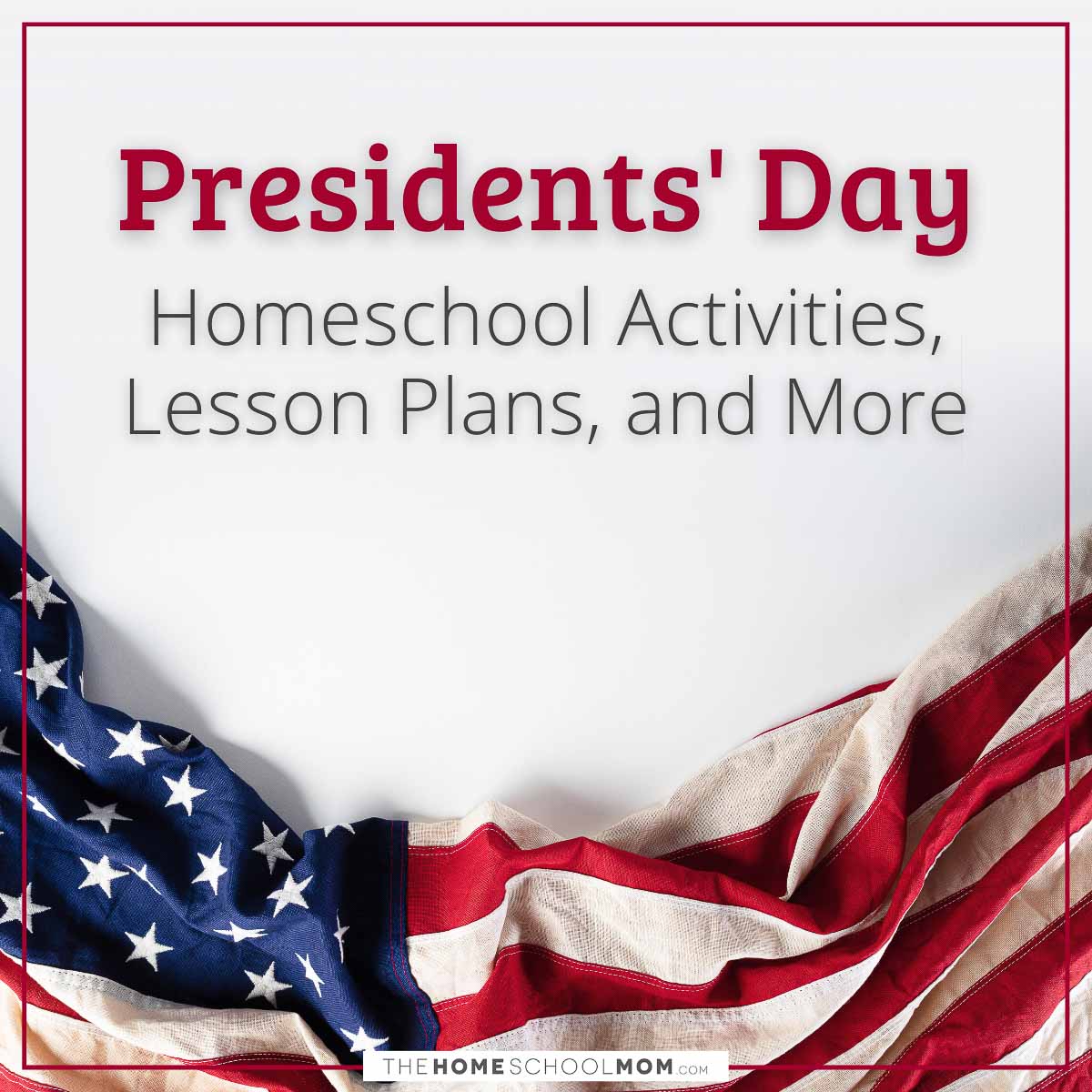Presidents' Day Homeschool Activities, Lesson Plans, and More