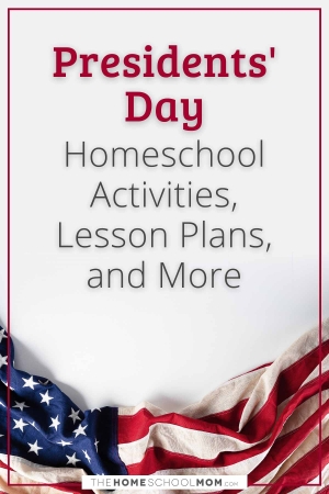 Presidents' Day Homeschool Activities, Lesson Plans, and More