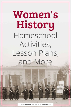 Women's History Homeschool Activities, Lesson Plans, and More