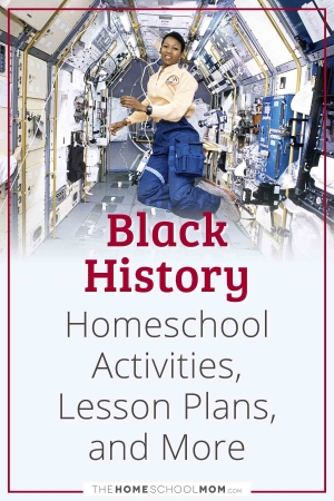 Black History Homeschool Activities, Lesson Plans, and More