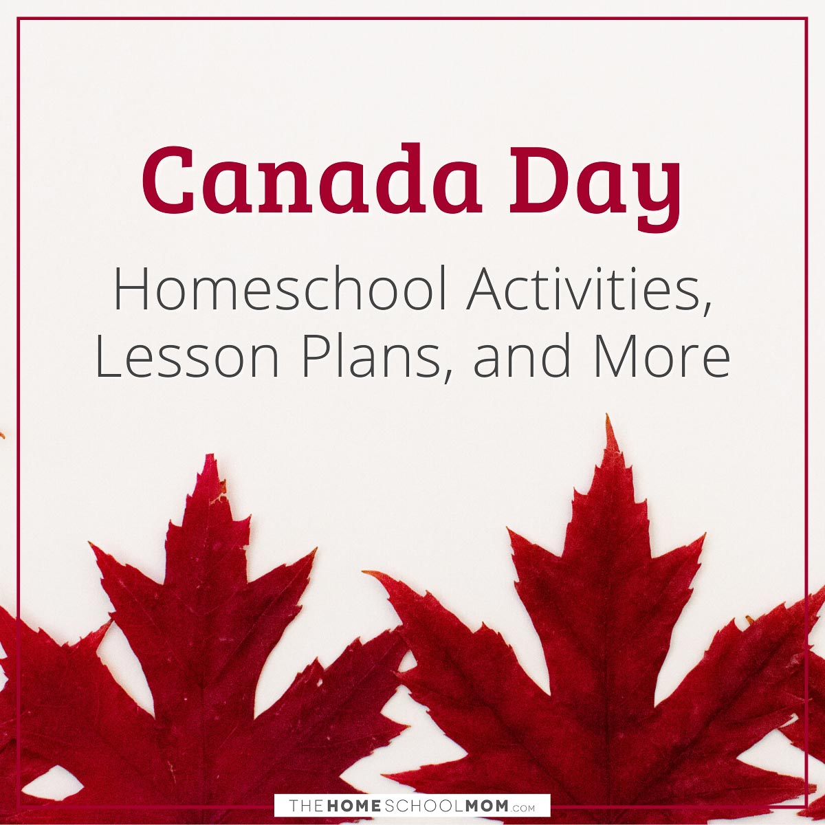 Canada Day Homeschool Activities, Lesson Plans, and More.