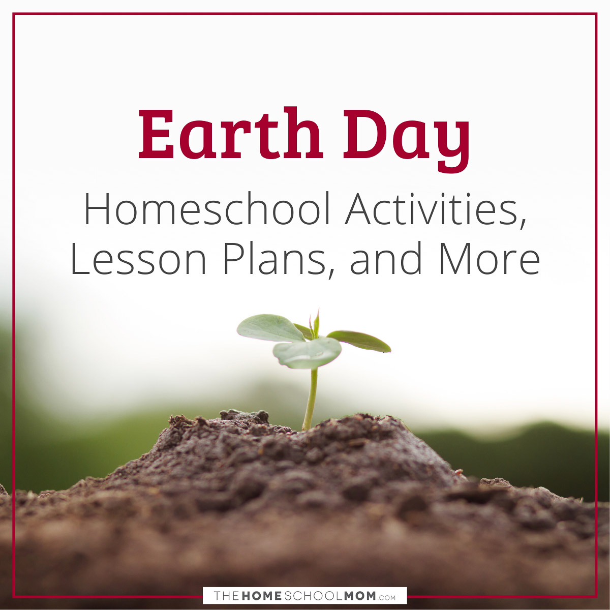 Earth Day Homeschool Activities, Lesson Plans, and More.