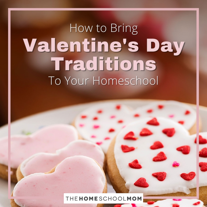 How to Bring Valentine's Day Traditions to Your Homeschool.