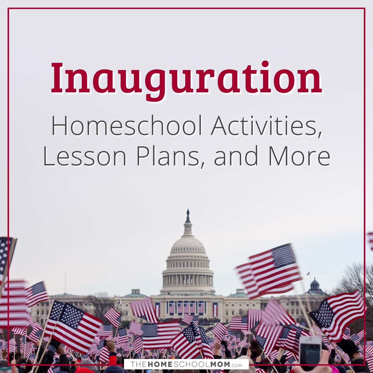 US Presidential Inauguration Day Homeschool Activities, Lesson Plans, and More