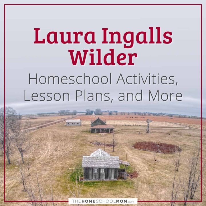 Laura Ingalls Wilder Homeschool Activities, Lesson Plans, and More.