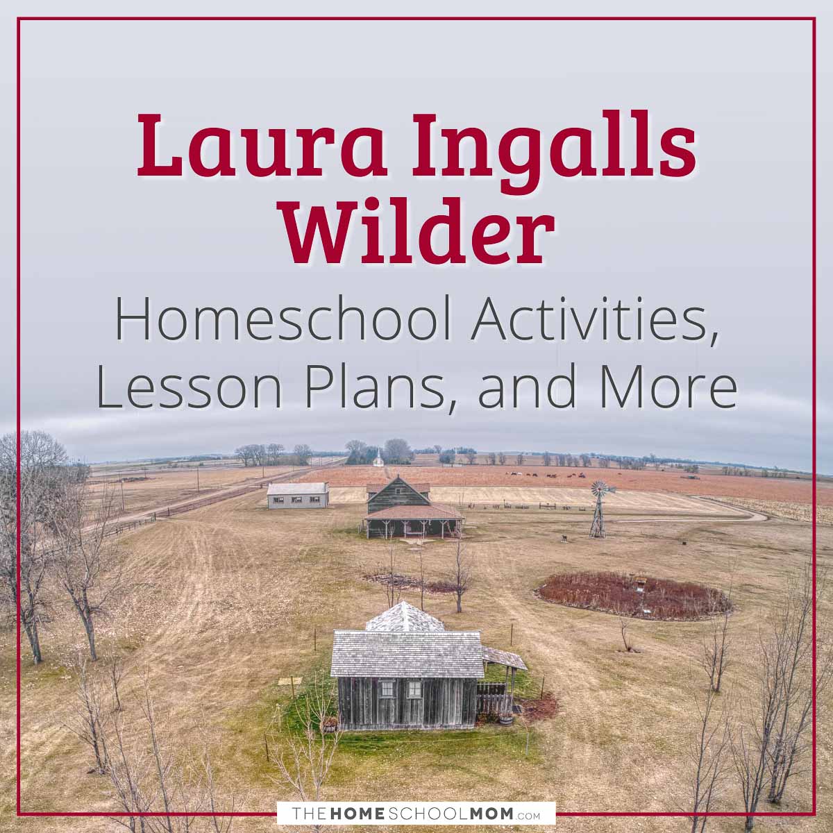 Laura Ingalls Wilder Homeschool Activities, Lesson Plans, and More.