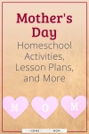 Mother's Day Homeschool Activities, Lesson Plans, and More.