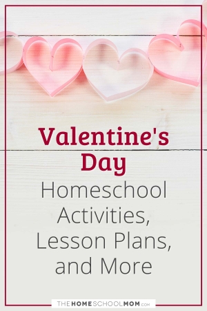 Valentine's Day Homeschool Activities, Lesson Plans, and More.