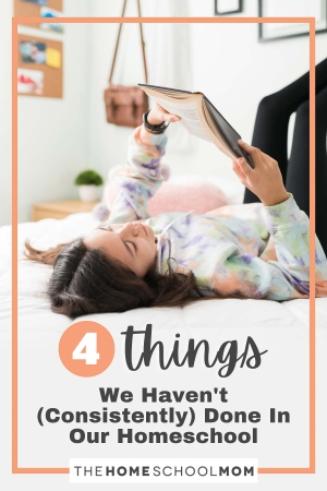 4 Things We Haven't (Consistently) Done In Our Homeschool