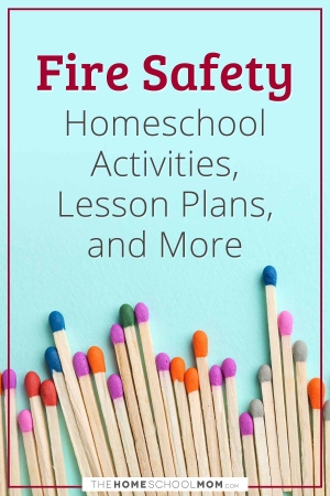Fire Safety Homeschool Activities, Lesson Plans, and More.
