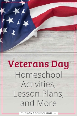 Veterans Day Homeschool Activities, Lesson Plans, and More.