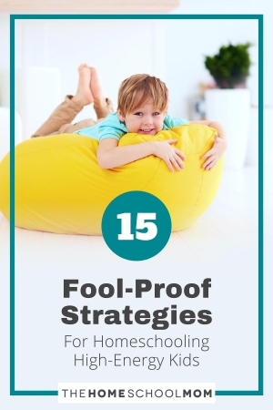 15 Fool-Proof Strategies For Homeschooling High-Energy Kids.