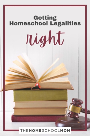 Getting Homeschool Legalities Right.