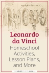 Leonardo da Vinci Homeschool Activities, Lesson Plans, and More.