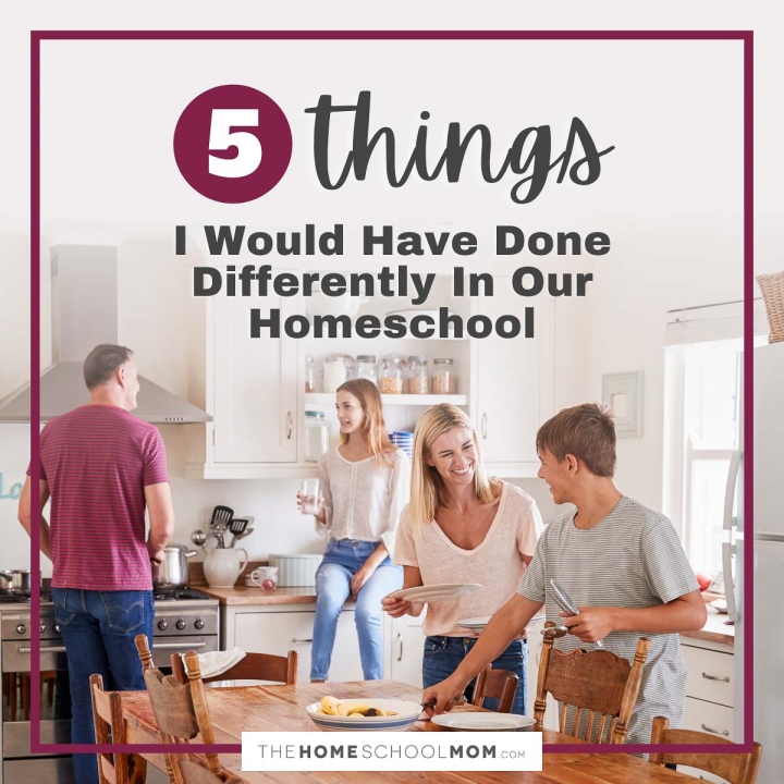 5 Things I Would Have Done Differently In Our Homeschool.