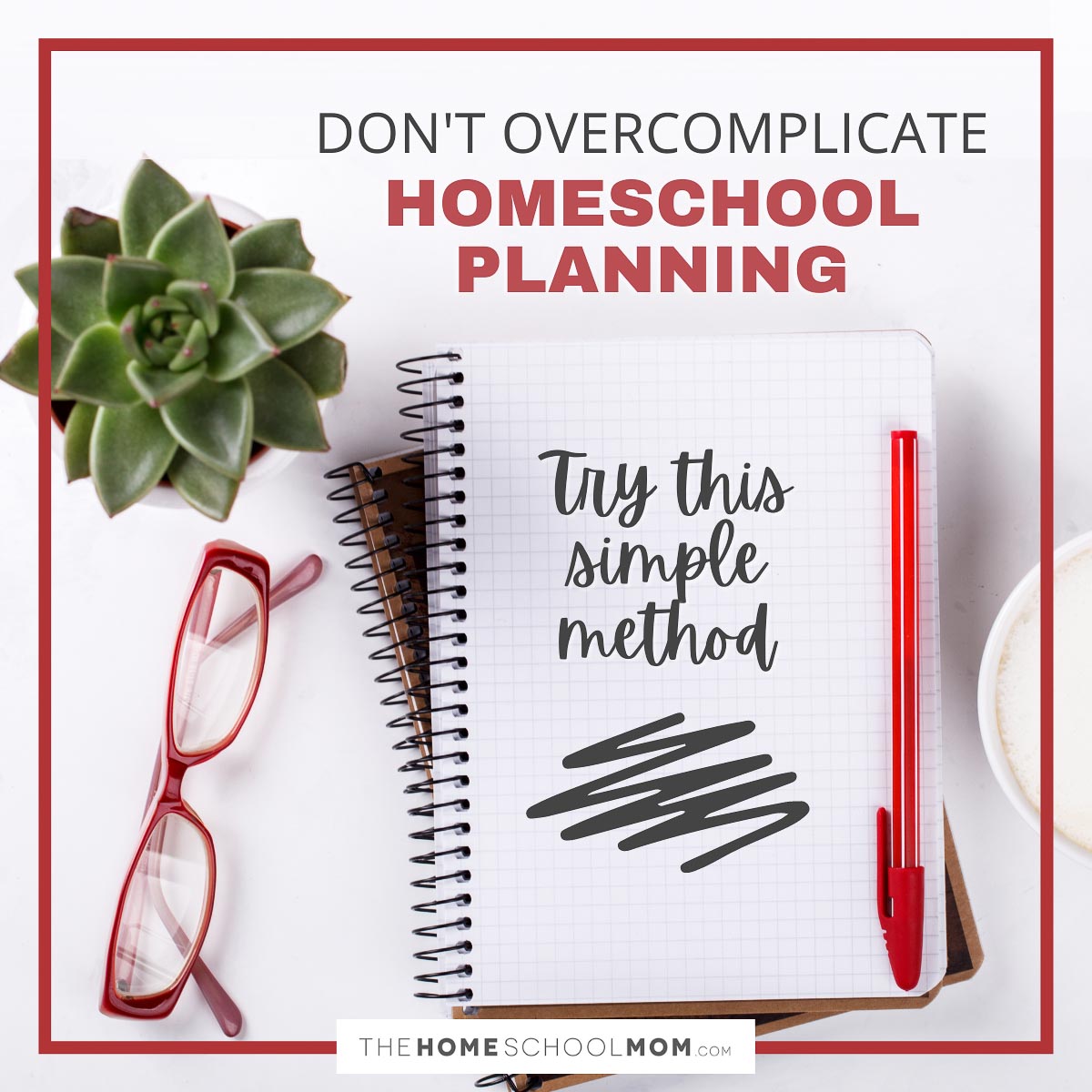 Don't overcomplicate homeschool plannning - try this simple method