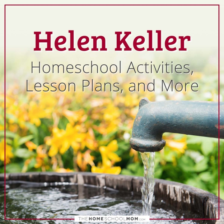 Helen Keller Homeschool Activities, Lesson Plans, and More.