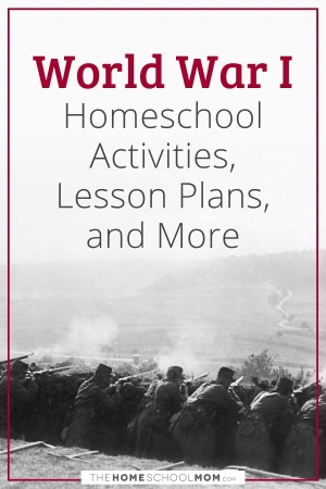 World War I Homeschool Activities, Lesson Plans, and More.