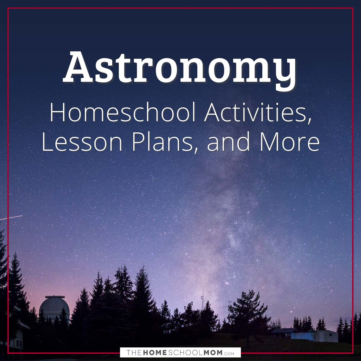 Astronomy Homeschool Activities, Lesson Plans, and More.