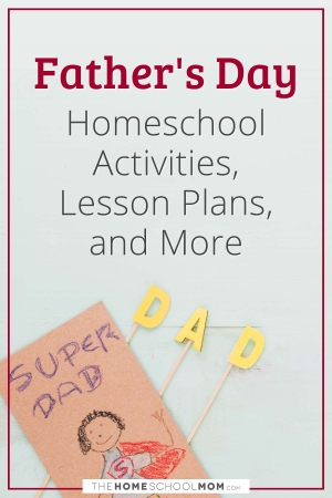 Father's Day Homeschool Activities, Lesson Plans, and More.