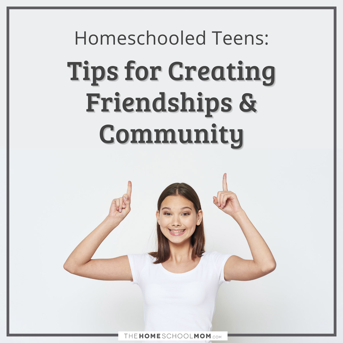 Homeschooled Teens: Tips for creating Friendships and Community