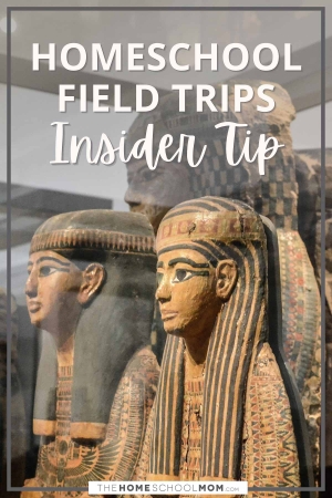 Homeschool Field Trips Insider tip