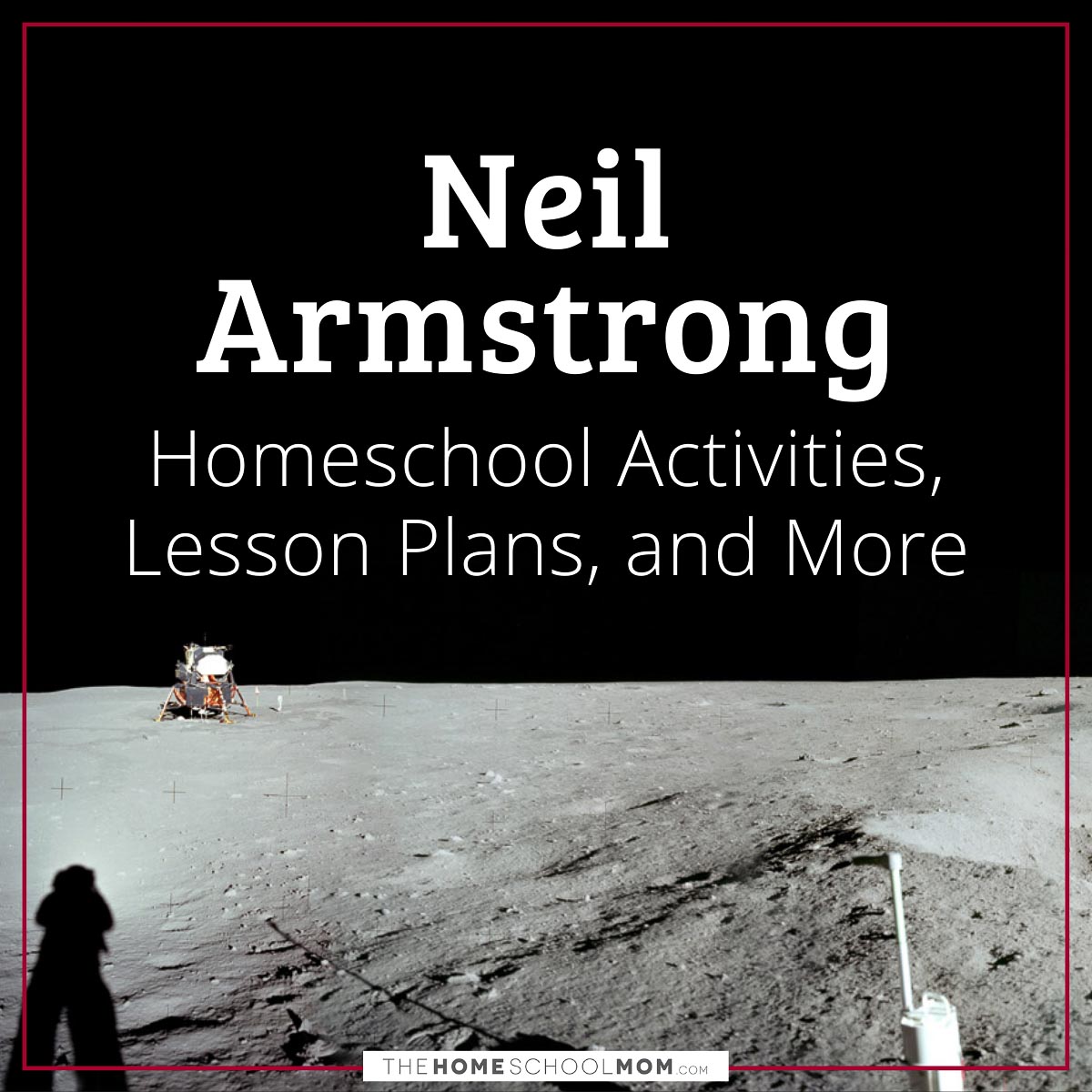 Neil Armstrong Homeschool Activities, Lesson Plans, and More.