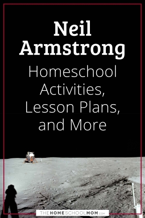 Neil Armstrong Homeschool Activities, Lesson Plans, and More.