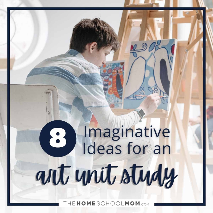 8 Imaginative Ideas For An Art Unit Study