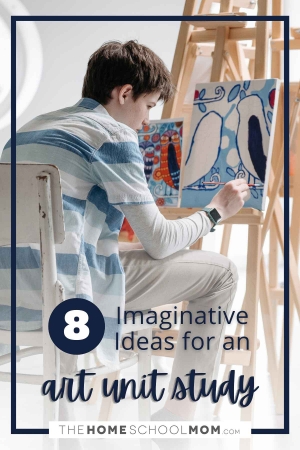 8 Imaginative Ideas For An Art Unit Study