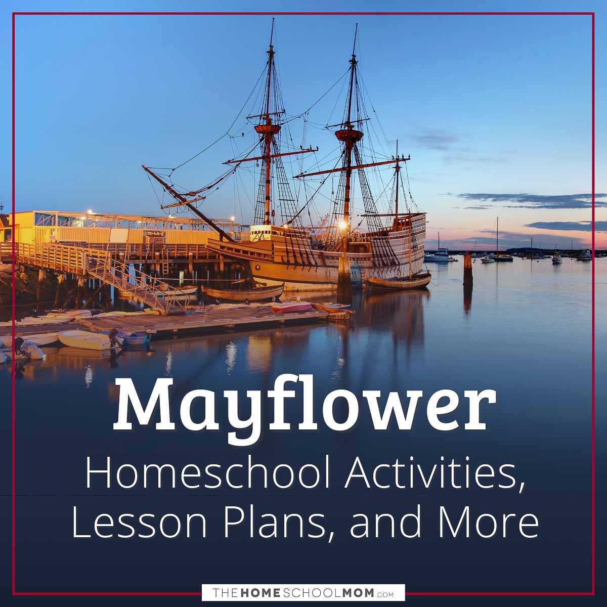 Mayflower Homeschool Activities, Lesson Plans, and More.