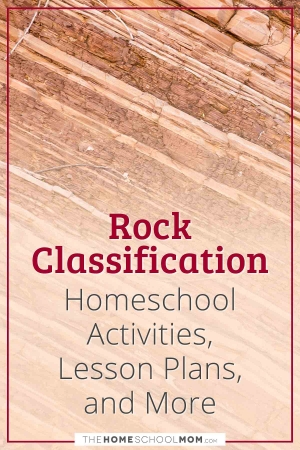 Rock Classification Homeschool Activities, Lesson Plans, and More.