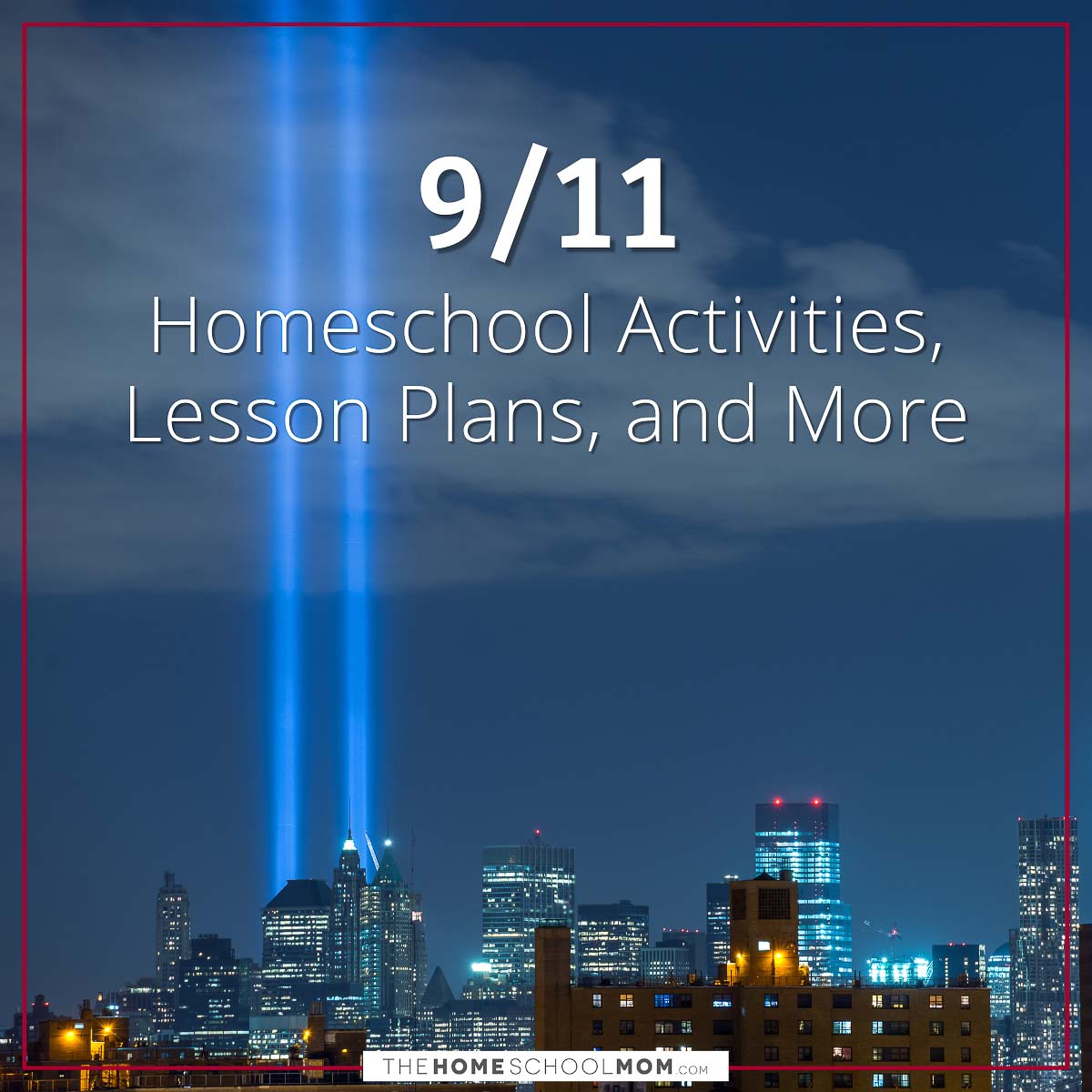 9/11 Homeschool Activities, Lesson Plans, and More.