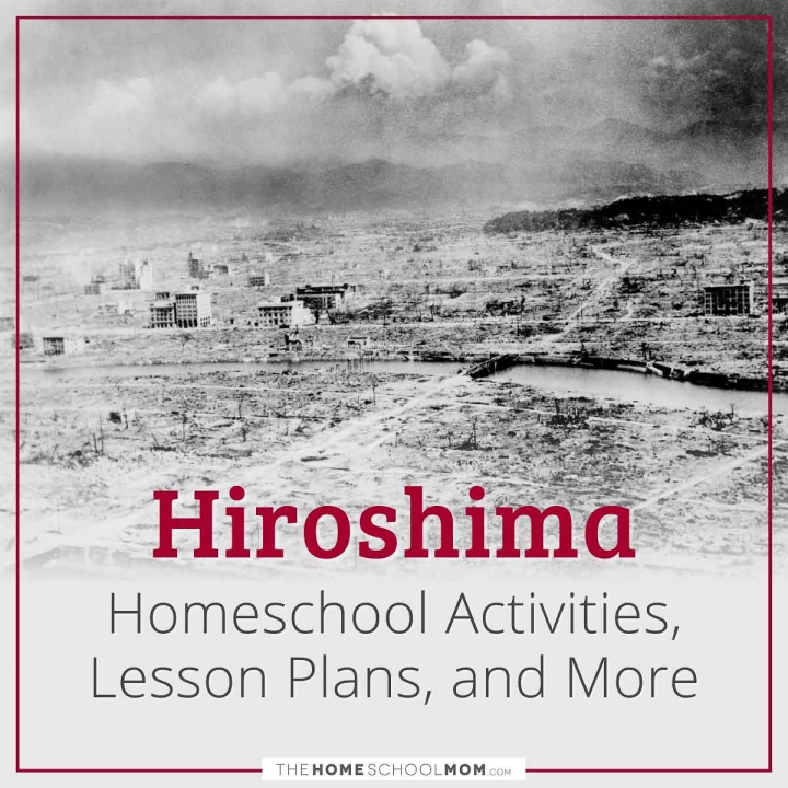 Hiroshima Homeschool Activities, Lesson Plans, and More.
