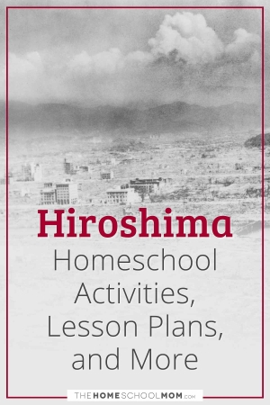 Hiroshima Homeschool Activities, Lesson Plans, and More.