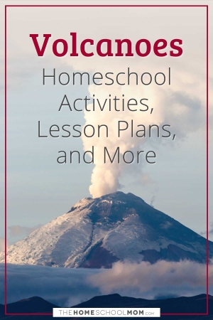 Volcanoes Homeschool Activities, Lesson Plans, and More.
