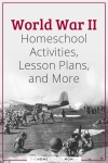 World War II Homeschool Activities, Lesson Plans, and More.