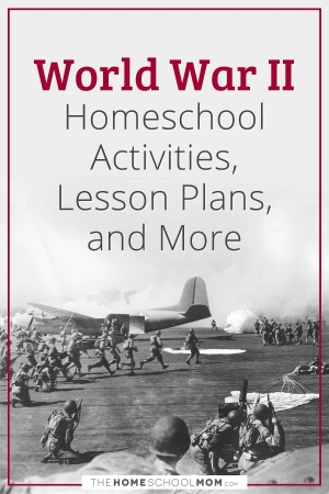 World War II Homeschool Activities, Lesson Plans, and More.