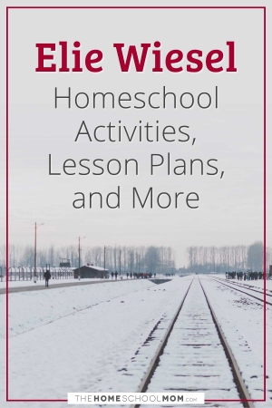 Elie Wiesel Homeschool Activities, Lesson Plans, and More.