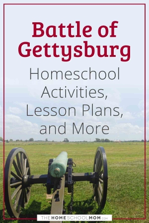Battle of Gettysburg Homeschool Activities, Lesson Plans, and More.
