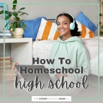 How to Homeschool High School