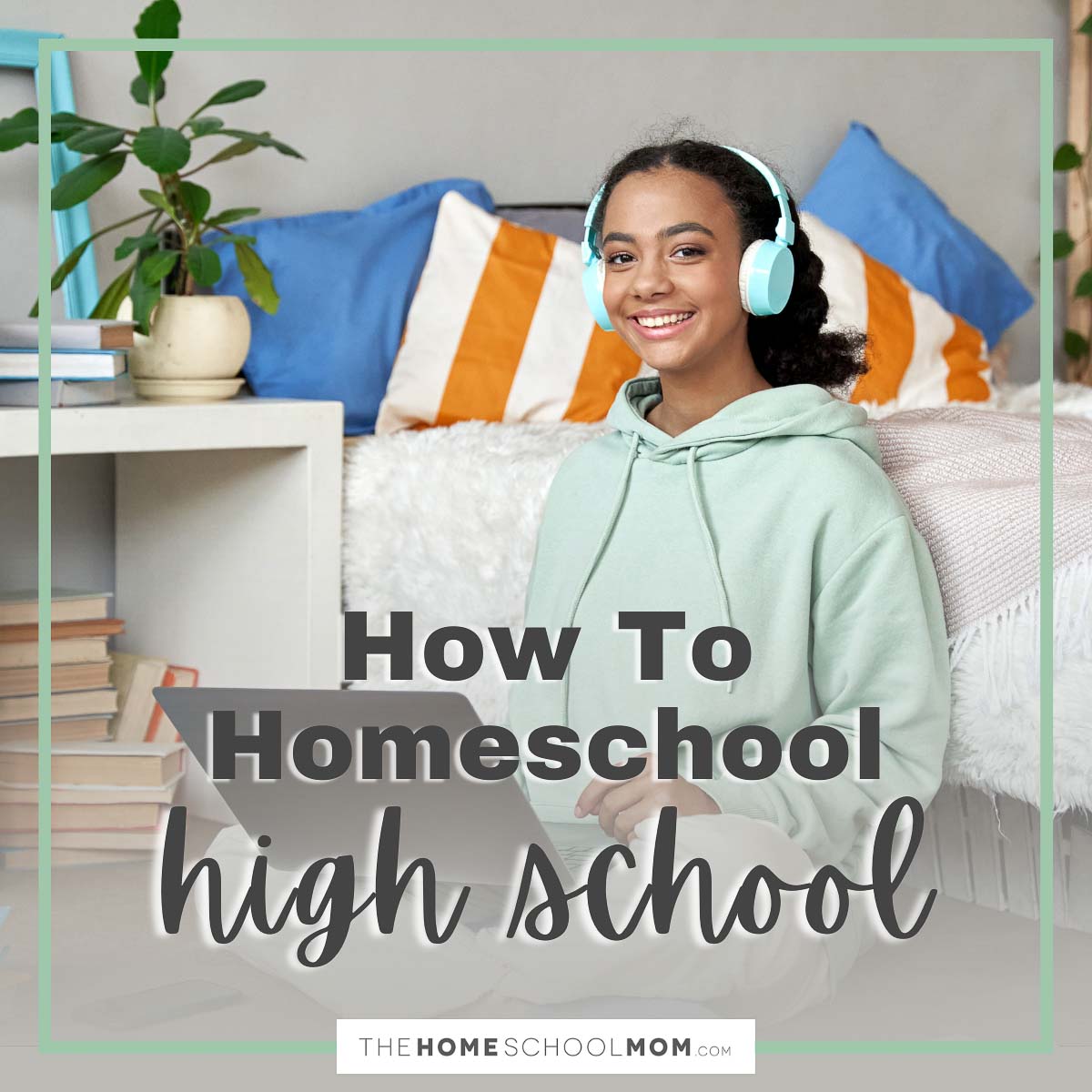 How to Homeschool High School.