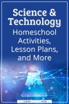 Science & Technology homeschool activities, lesson plans, and more.