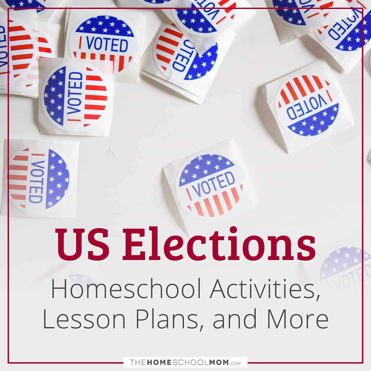 US Elections Homeschool Activities, Lesson Plans, and More.