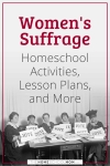 Women's Suffrage Homeschool Activities, Lesson Plans, and More.