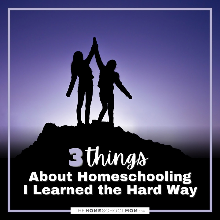 Three things about homeschooling I learned the hard way.