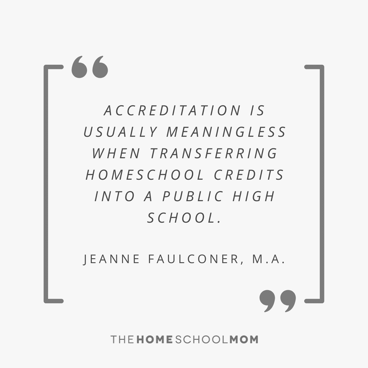 Accreditation is usually meaningless when transferring homeschool credits into a public high school - Jeanne Faulconer, M.A.